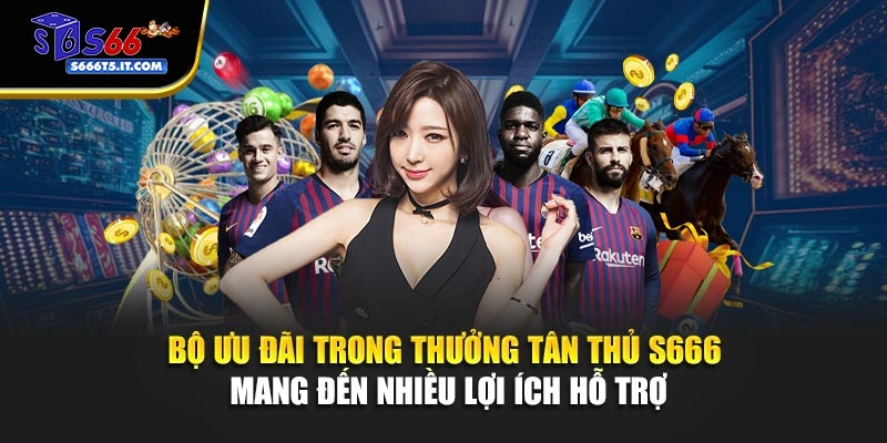Bộ ưu đãi trong thưởng tân thủ S666 