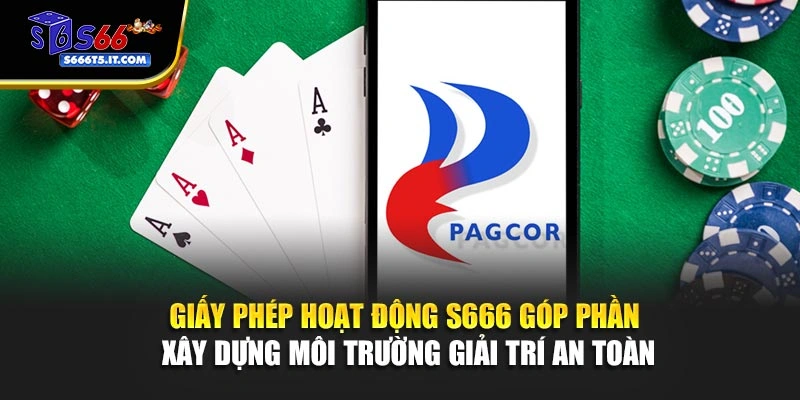 Giấy phép hoạt động S666 xây dựng giải trí an toàn