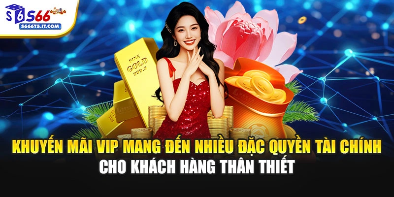 Khuyến mãi VIP mang đến nhiều đặc quyền