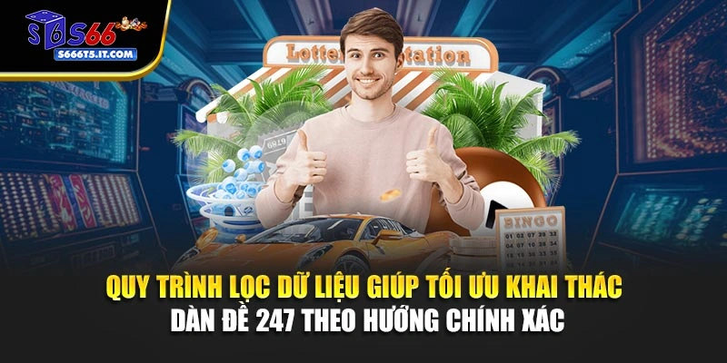 Lọc dữ liệu giúp tối ưu khai thác dàn đề 247