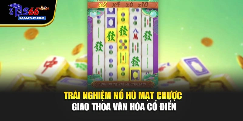 Nổ hũ Mạt Chược giao thoa văn hóa cổ điển