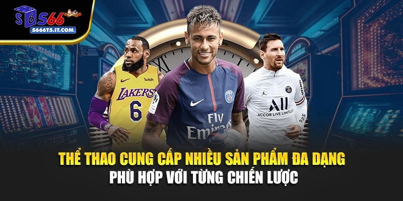 Thể thao cung cấp nhiều sản phẩm đa dạng